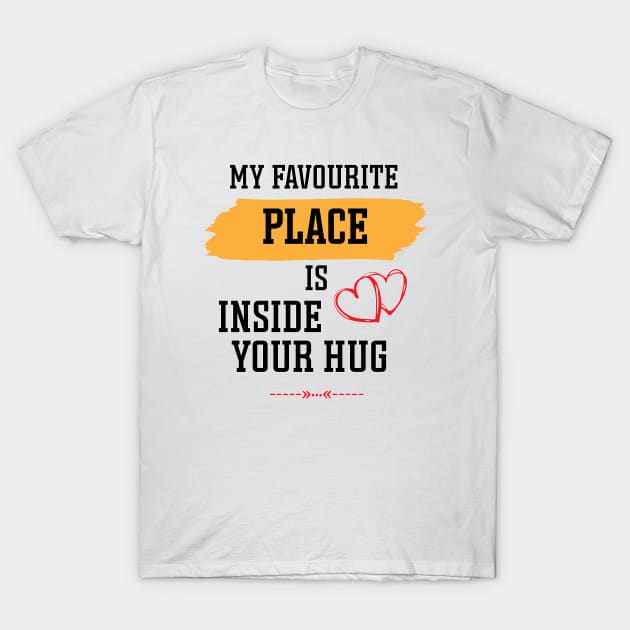 my favourite place is inside your hug, Hugging day T-Shirt by StoreOfLove